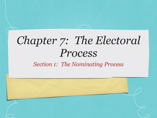 Chapter 7:  The Electoral Process ,[object Object]