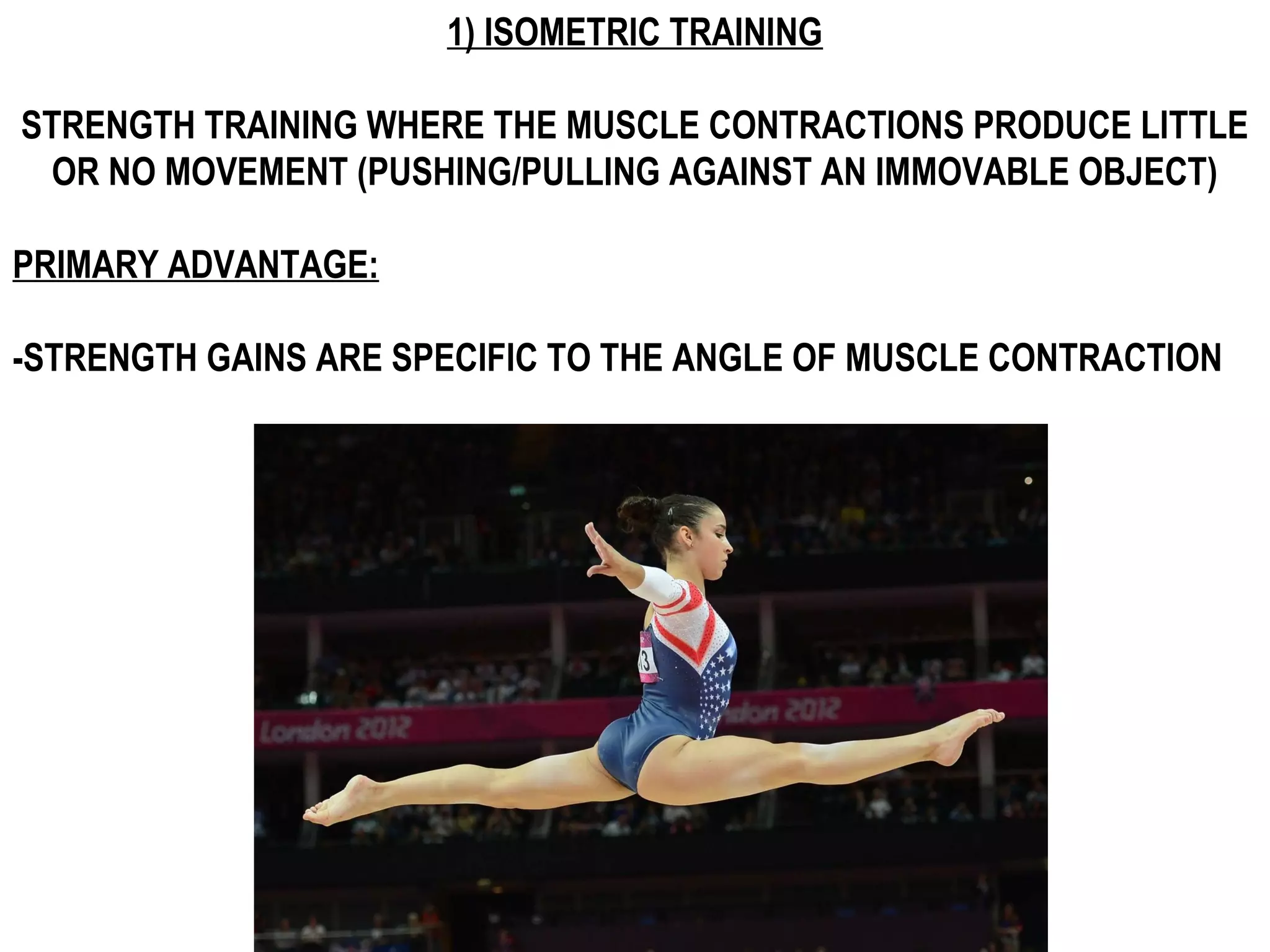 1) ISOMETRIC TRAINING

STRENGTH TRAINING WHERE THE MUSCLE CONTRACTIONS PRODUCE LITTLE
 OR NO MOVEMENT (PUSHING/PULLING AGAINST AN IMMOVABLE OBJECT)

PRIMARY ADVANTAGE:

-STRENGTH GAINS ARE SPECIFIC TO THE ANGLE OF MUSCLE CONTRACTION
 
