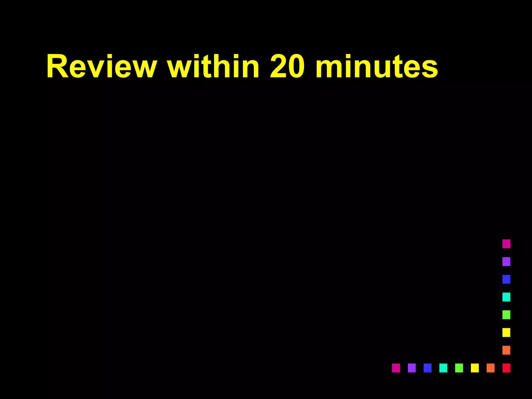 Review within 20 minutes
 