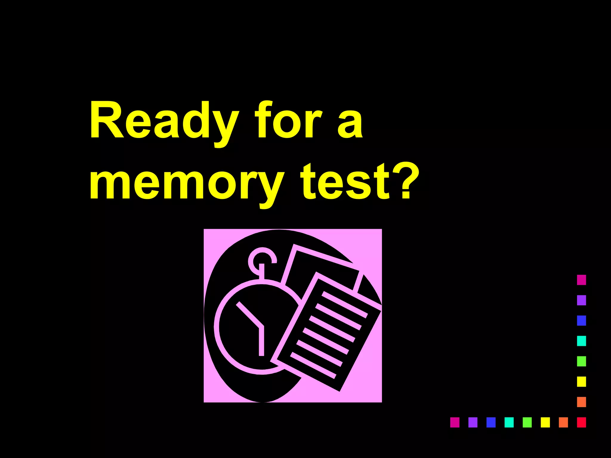 Ready for a
memory test?
 