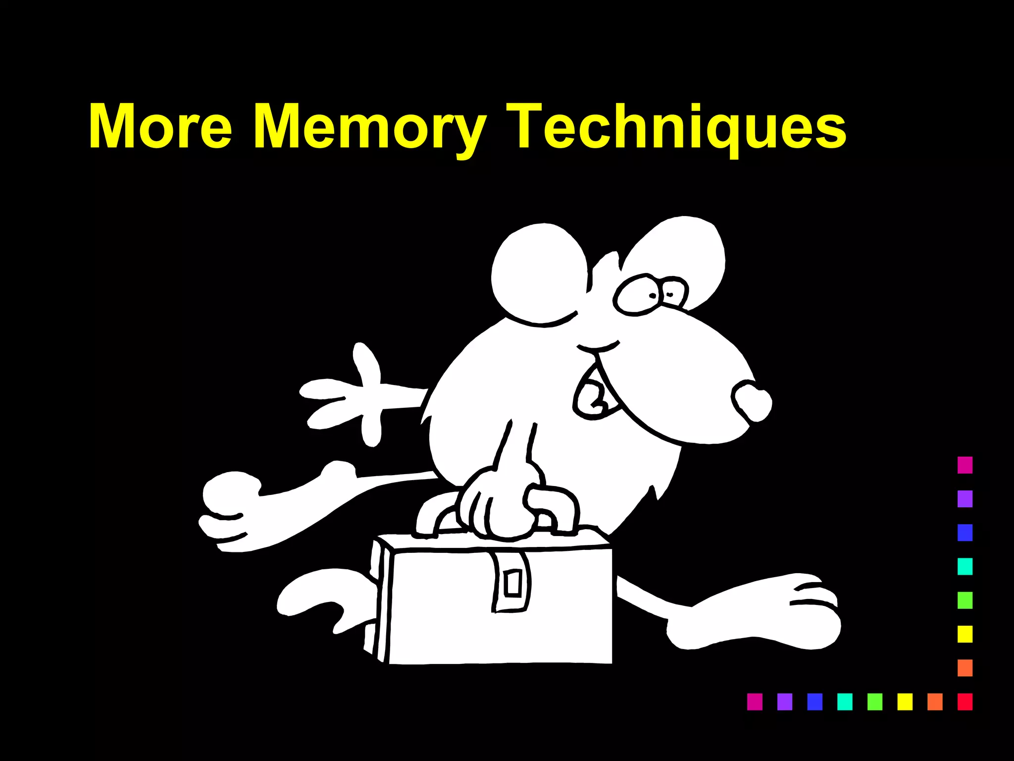 More Memory Techniques
 