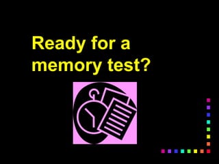Ready for a
memory test?
 