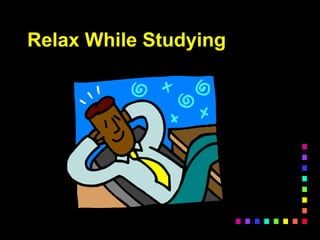 Relax While Studying
 