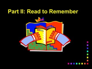 Part II: Read to Remember
 