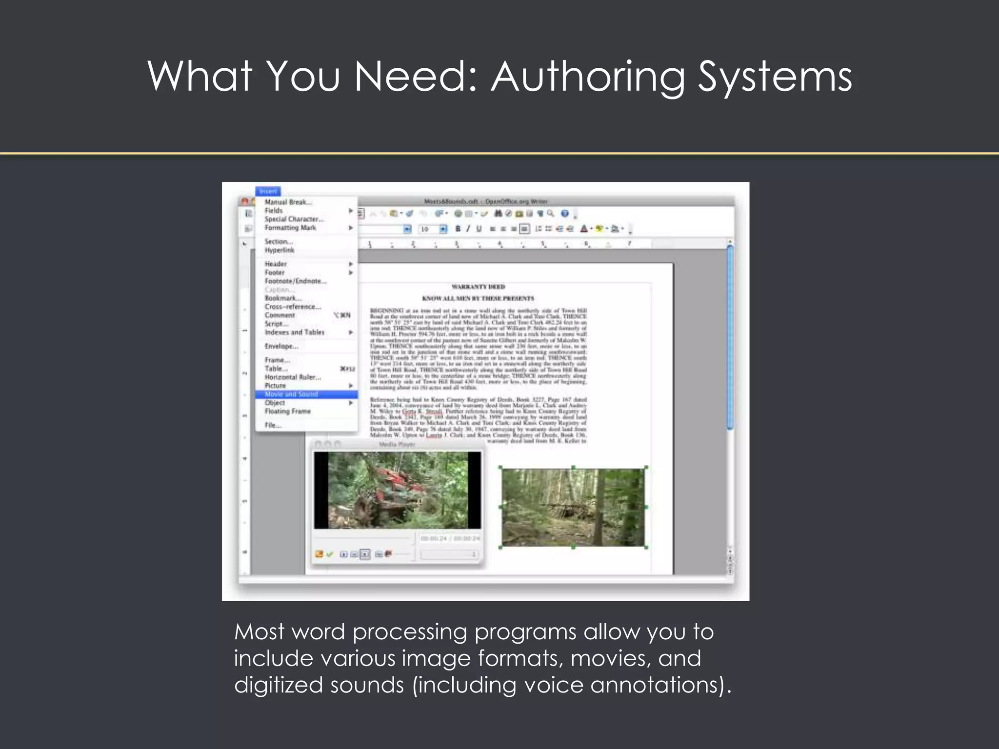 What You Need: Authoring Systems 
Most word processing programs allow you to 
include various image formats, movies, and 
digitized sounds (including voice annotations). 
 