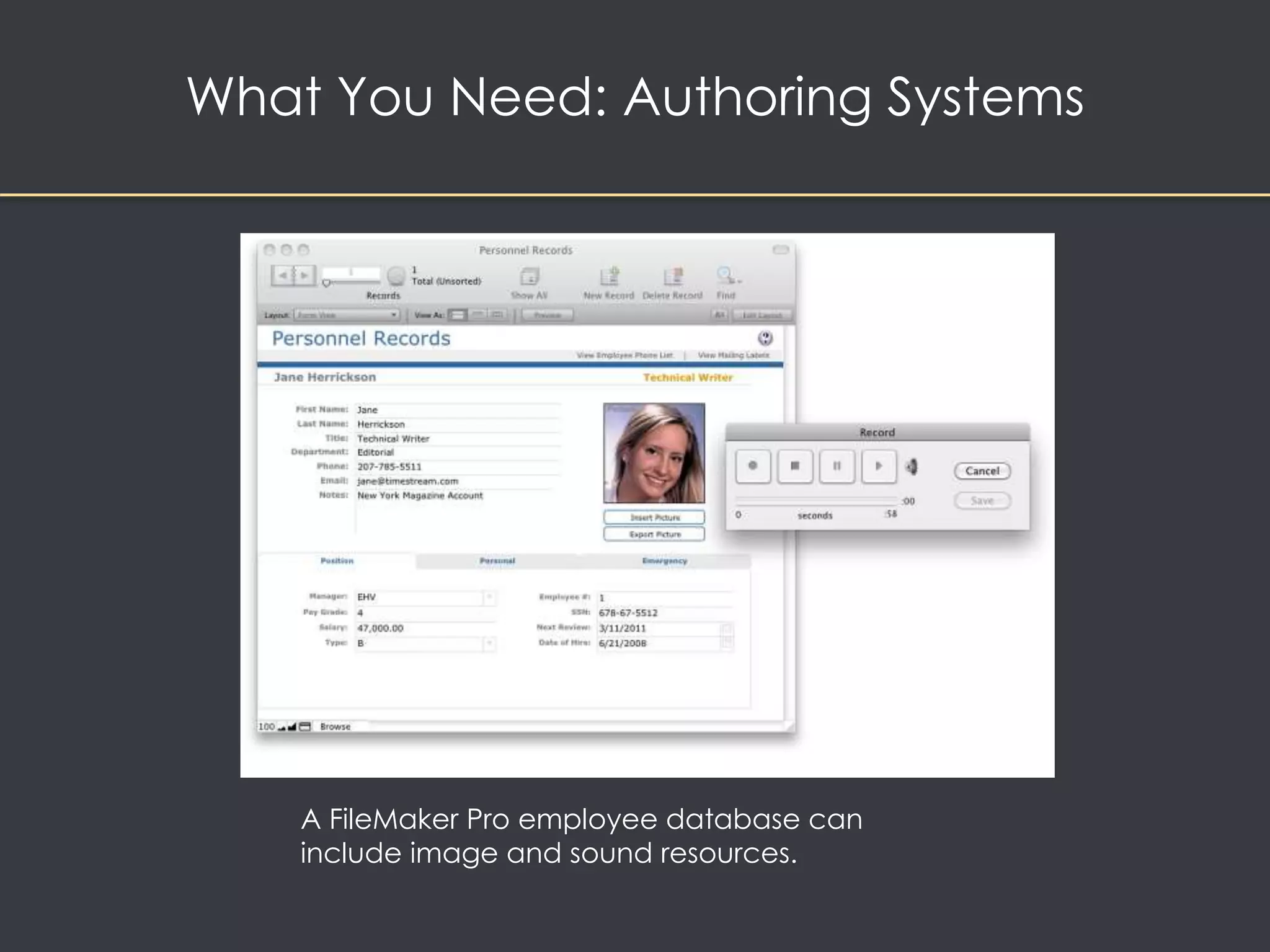 What You Need: Authoring Systems 
A FileMaker Pro employee database can 
include image and sound resources. 
 