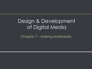 Design & Development 
of Digital Media 
 