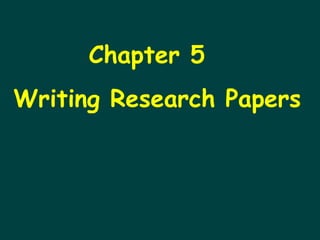 Chapter 5 
Writing Research Papers 
 