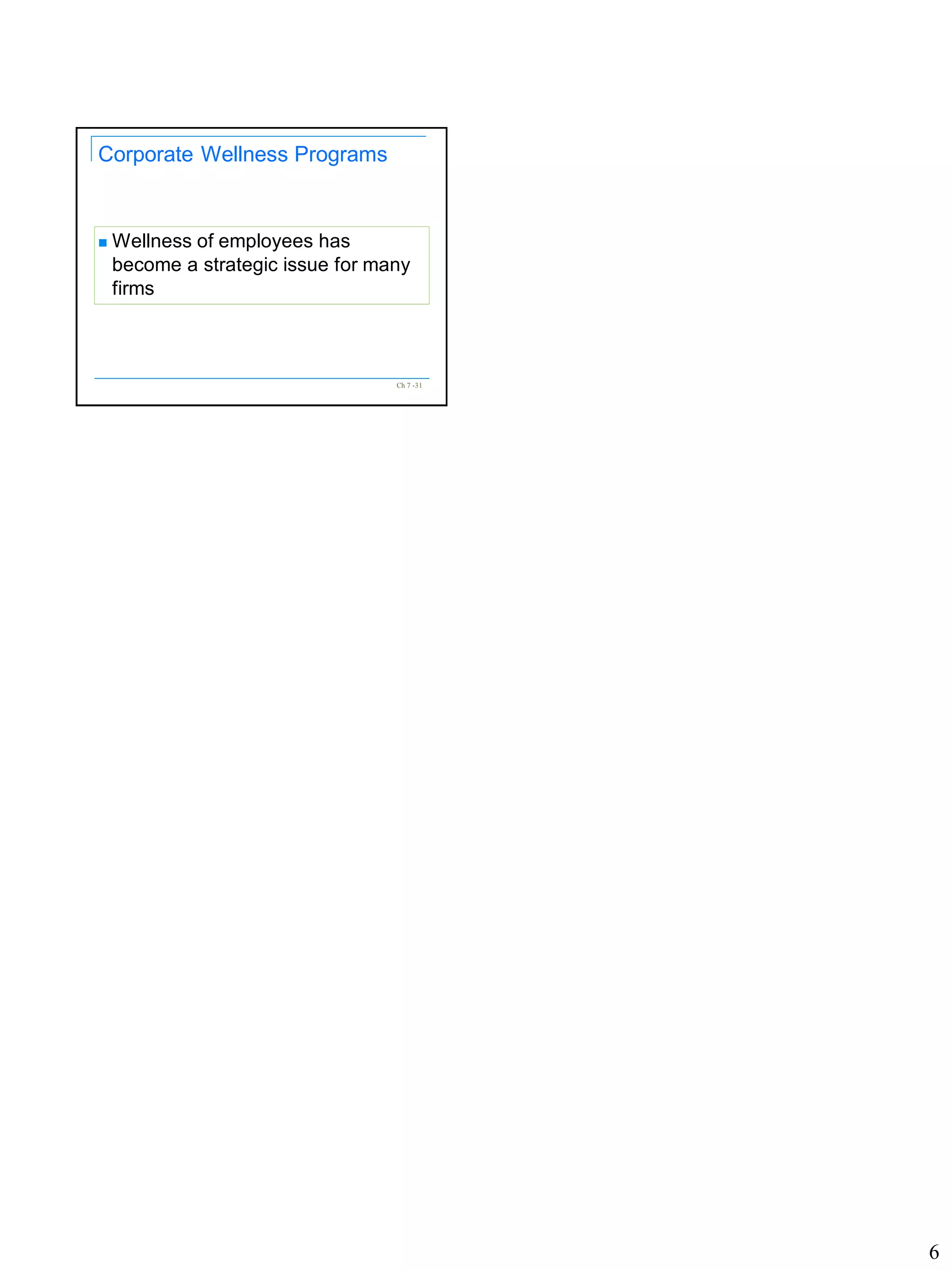 6
Ch 7 -31
Corporate Wellness Programs
 Wellness of employees has
become a strategic issue for many
firms
 