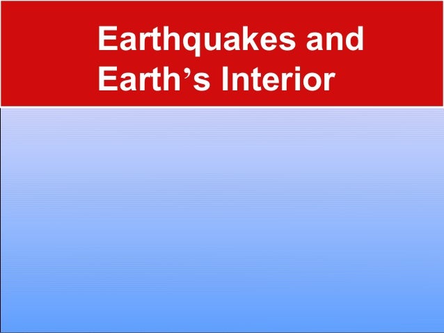 Earthquakes And Earth’s Interior