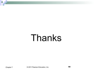 © 2011 Pearson Education, Inc.
Thanks
50Chapter 7
 