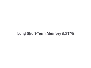 Long Short-Term Memory (LSTM)
 