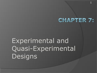 1
Experimental and
Quasi-Experimental
Designs
 