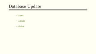 Database Update
 Insert
 Update
 Delete
 