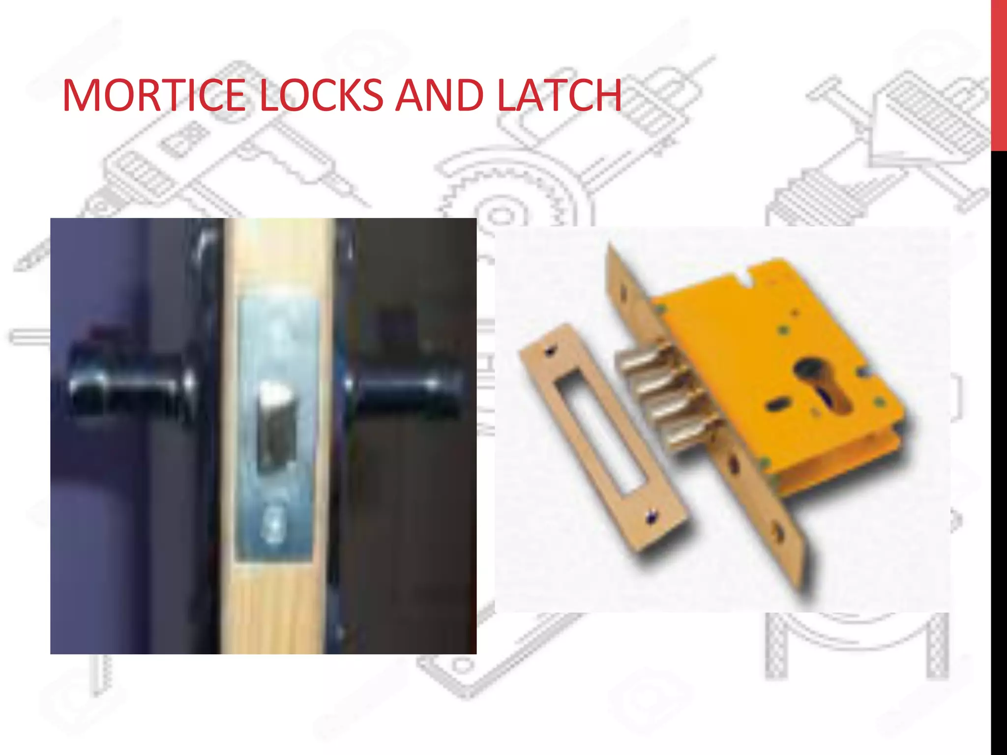 MORTICE	
  LOCKS	
  AND	
  LATCH	
  
 