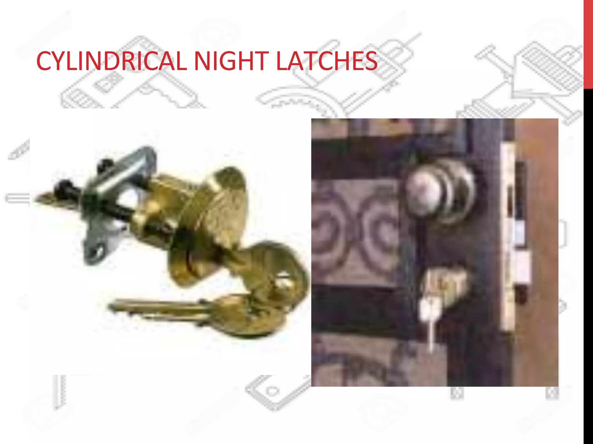 CYLINDRICAL	
  NIGHT	
  LATCHES	
  
 