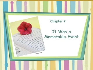 Chapter 7
It Was a
Memorable Event
 