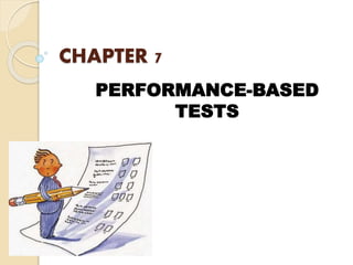 CHAPTER 7
PERFORMANCE-BASED
TESTS
 
