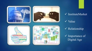  InstituteMarket
 Value
 Relationship
 Importance of
Digital Age
 