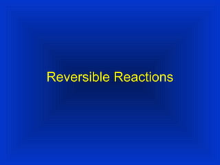 Reversible Reactions
 