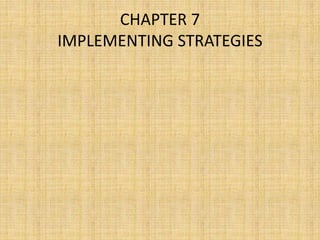 CHAPTER 7
IMPLEMENTING STRATEGIES
 