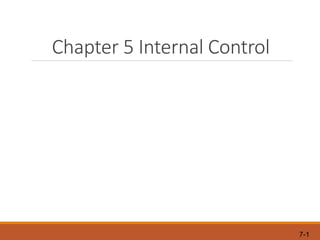7-1
Chapter 5 Internal Control
 