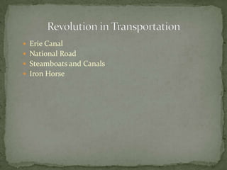  Erie Canal
 National Road
 Steamboats and Canals
 Iron Horse
 