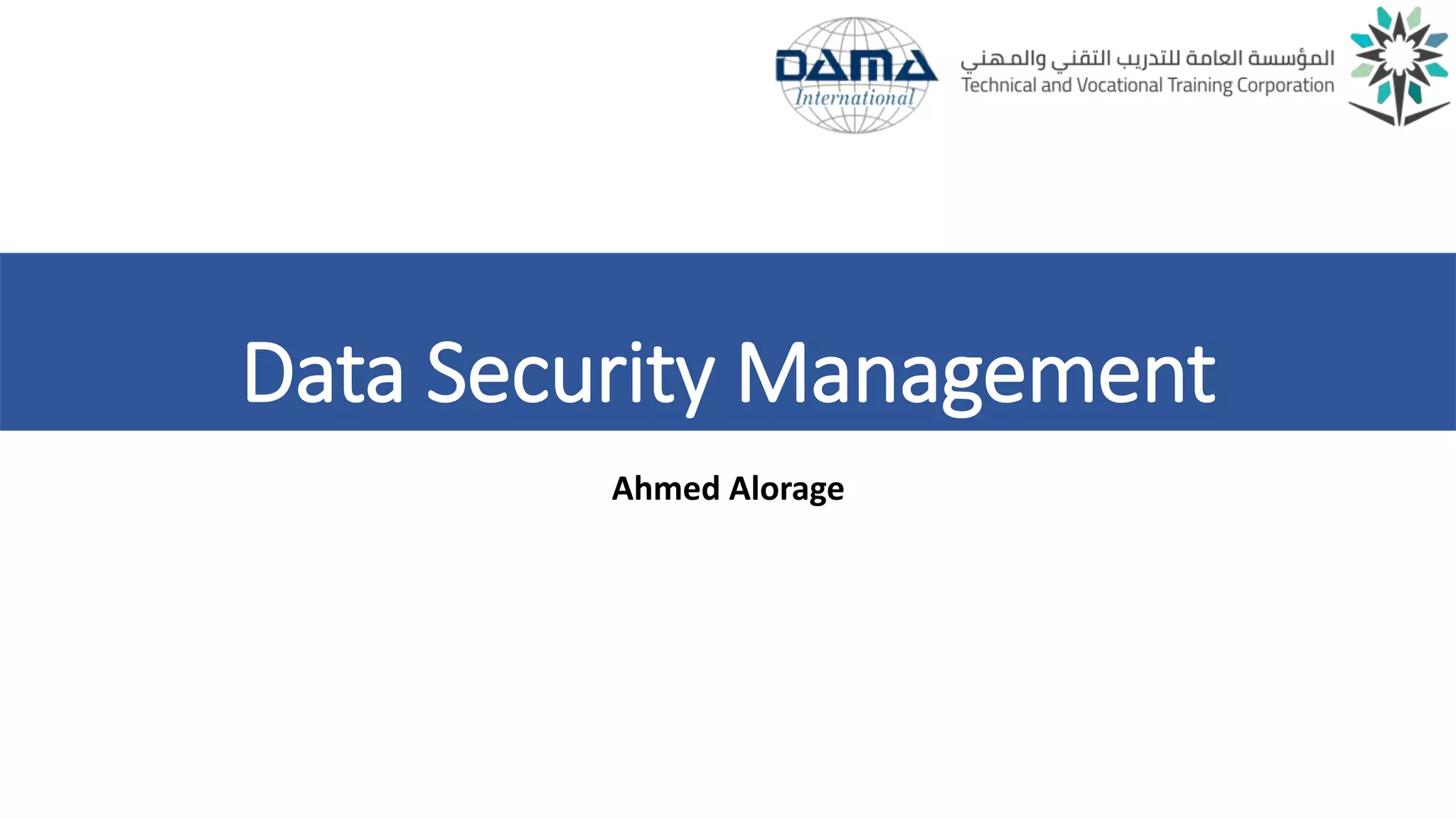 Data Security Management
Ahmed Alorage
 