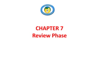 CHAPTER 7
Review Phase
 