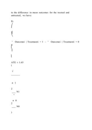 to the difference in mean outcomes for the treated and
untreated, we have:
Pr
⎛
⎜
⎝
‾ Outcomei | Treatmenti = 1 – ‾ Outcomei | Treatmenti = 0
∈
⎡
⎢
⎣
ATE ± 1.65
(
√
_______
σ 1
2
___ N1
+
σ 0
2
___ N0
)
 