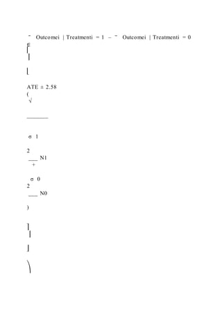 ‾ Outcomei | Treatmenti = 1 – ‾ Outcomei | Treatmenti = 0
∈
⎡
⎢
⎣
ATE ± 2.58
(
√
_______
σ 1
2
___ N1
+
σ 0
2
___ N0
)
⎤
⎥
⎦
⎞
 
