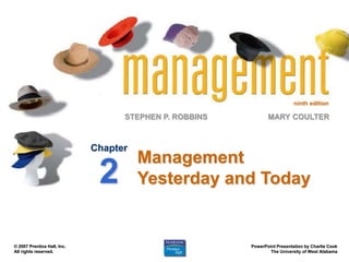 ninth edition
STEPHEN P. ROBBINS
PowerPoint Presentation by Charlie Cook
The University of West Alabama
MARY COULTER
© 2007 Prentice Hall, Inc.
All rights reserved.
Management
Yesterday and Today
Chapter
2
 
