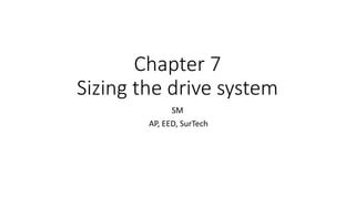 Chapter 7
Sizing the drive system
SM
AP, EED, SurTech
 