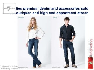 Chapter 7- slide 35
Copyright © 2010 Pearson Education, Inc.
Publishing as Prentice Hall
supplies premium denim and accessories sold
in boutiques and high-end department stores
 