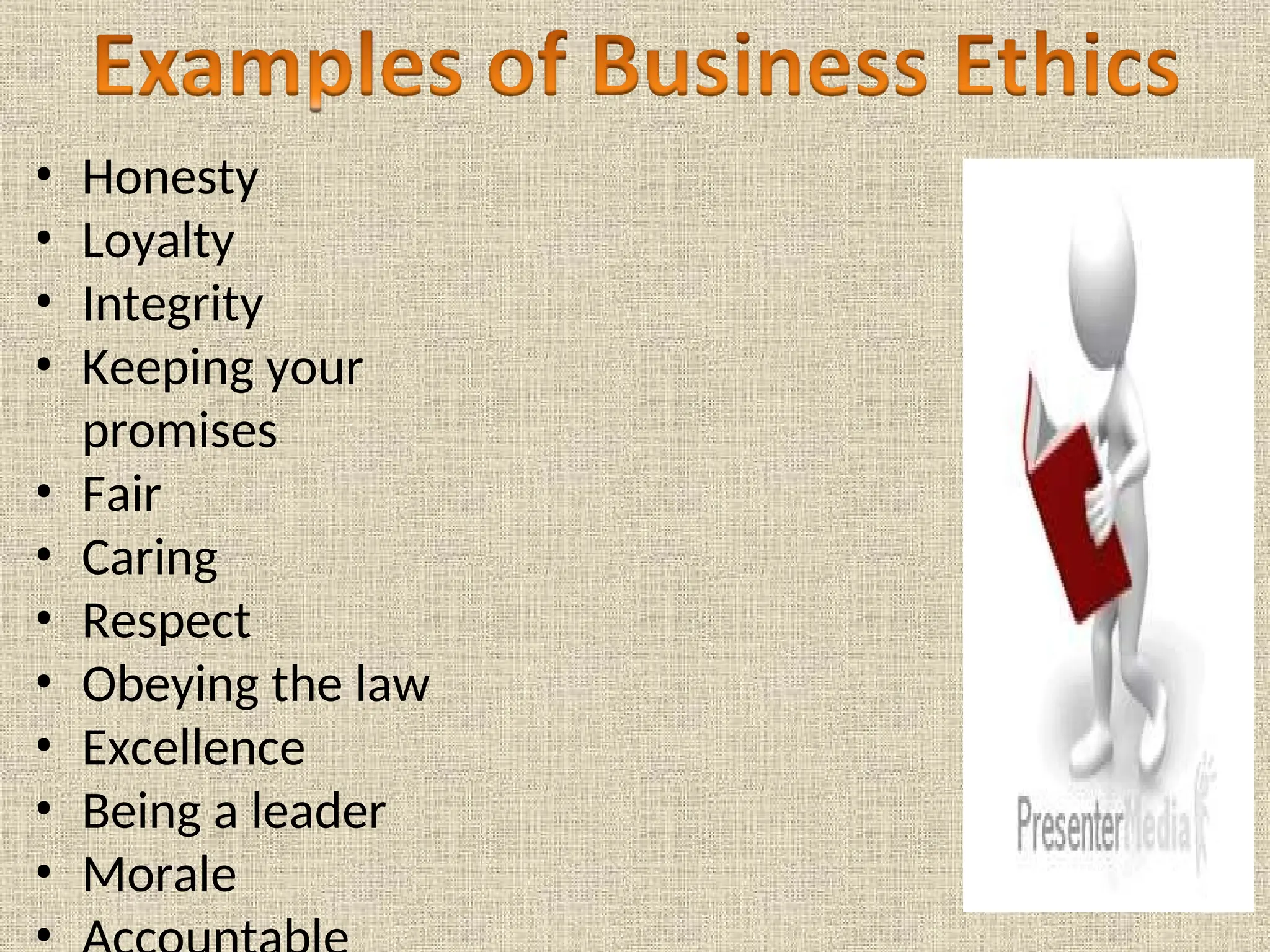 • Honesty
• Loyalty
• Integrity
• Keeping your
promises
• Fair
• Caring
• Respect
• Obeying the law
• Excellence
• Being a leader
• Morale
 