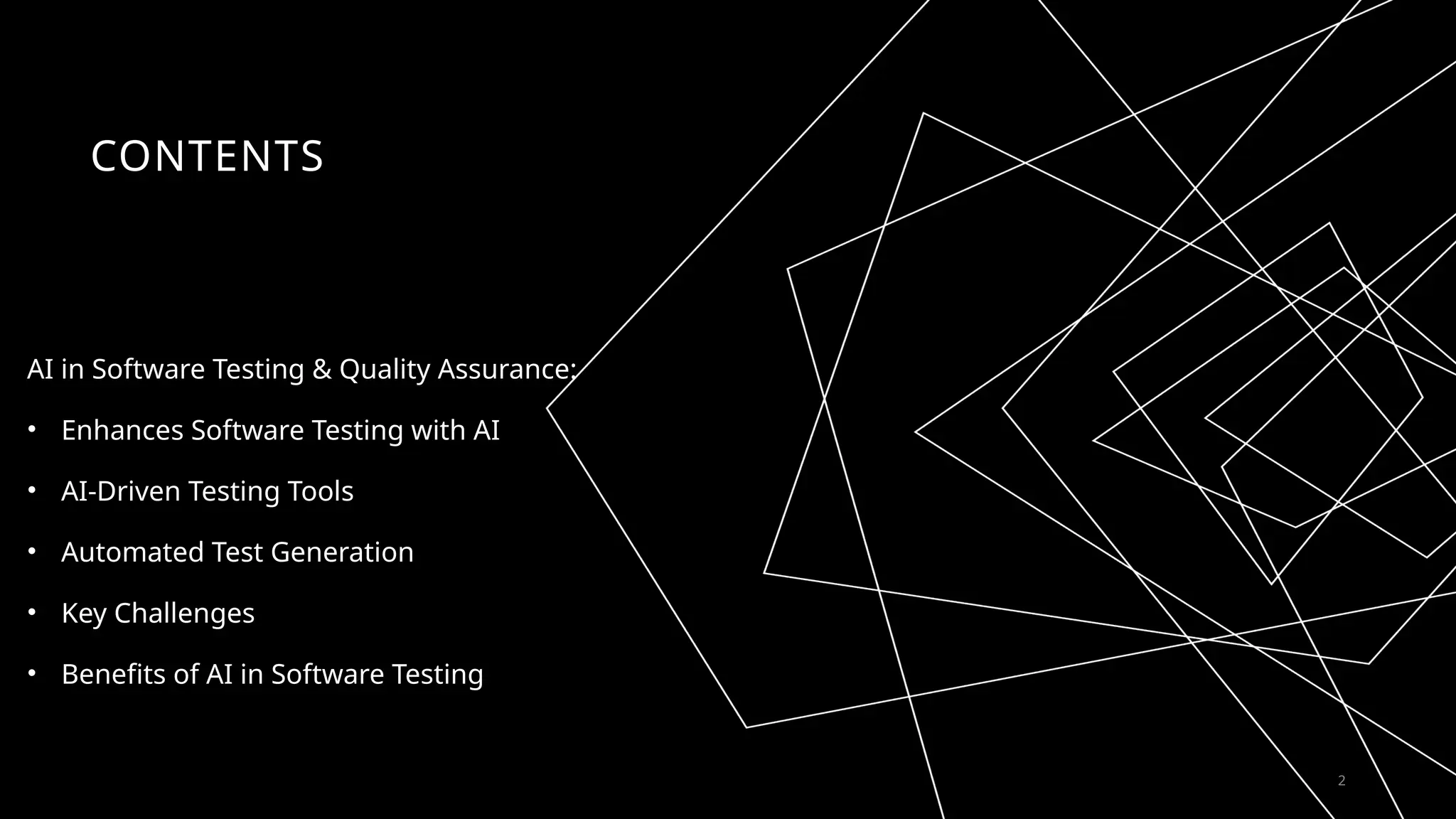 CONTENTS
AI in Software Testing & Quality Assurance:
• Enhances Software Testing with AI
• AI-Driven Testing Tools
• Automated Test Generation
• Key Challenges
• Benefits of AI in Software Testing
2
 