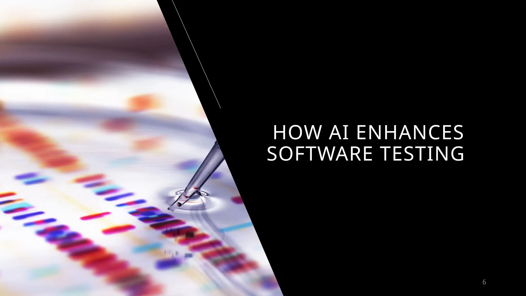 HOW AI ENHANCES
SOFTWARE TESTING
6
 