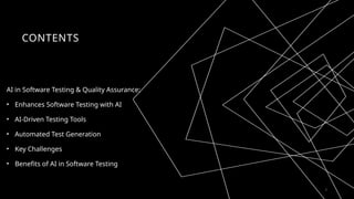 CONTENTS
AI in Software Testing & Quality Assurance:
• Enhances Software Testing with AI
• AI-Driven Testing Tools
• Automated Test Generation
• Key Challenges
• Benefits of AI in Software Testing
2
 