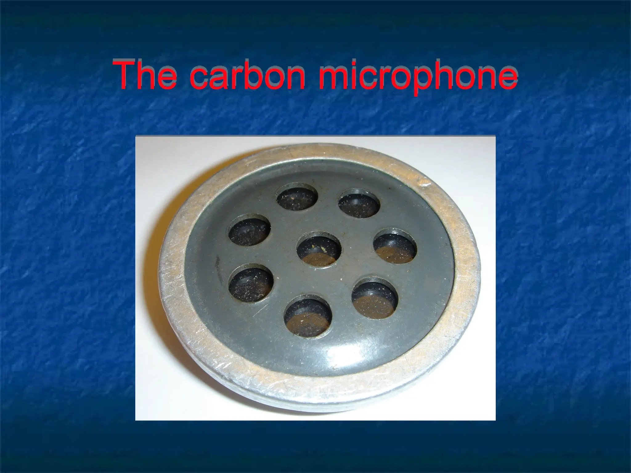 The carbon microphone
 