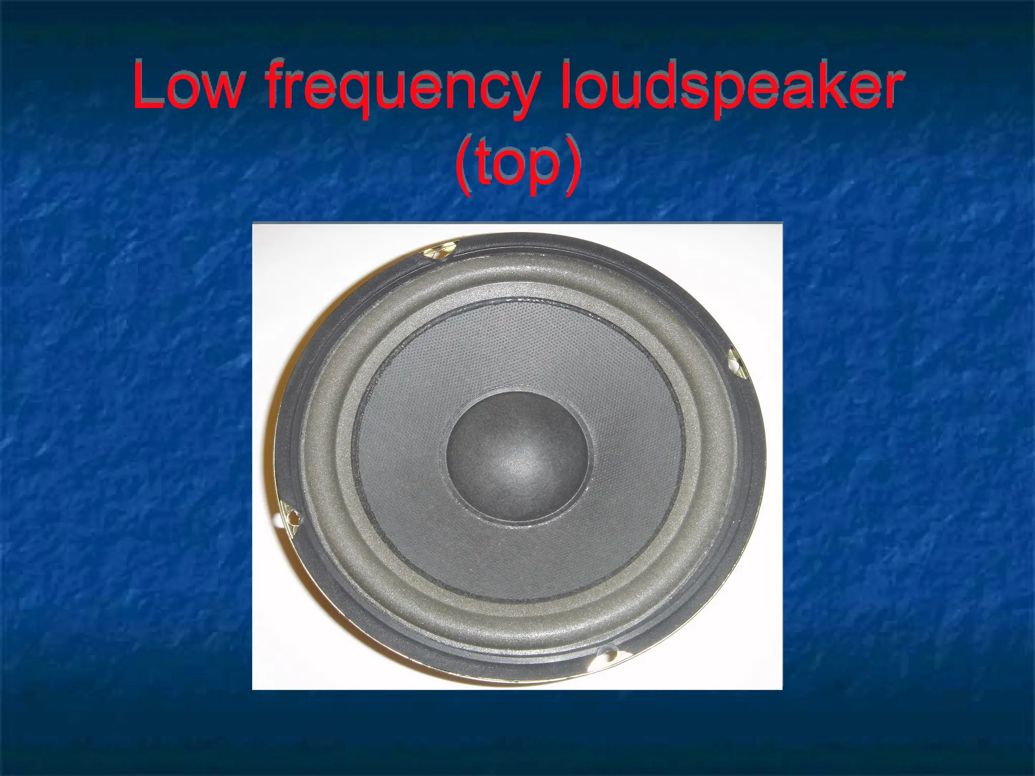 Low frequency loudspeaker
(top)
 