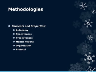 Methodologies
 Concepts and Properties:
 Autonomy
 Reactiveness
 Proactiveness
 Mental notions
 Organization
 Protocol
 