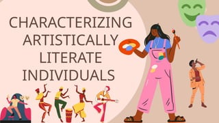 CHARACTERIZING
ARTISTICALLY
LITERATE
INDIVIDUALS
 