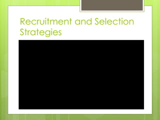 Recruitment and Selection
Strategies
 