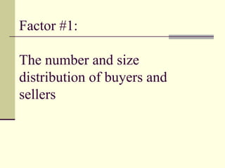 Factor #1:
The number and size
distribution of buyers and
sellers
 