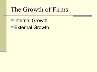 The Growth of Firms
Internal Growth
External Growth
 