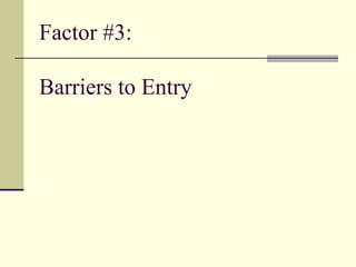 Factor #3:
Barriers to Entry
 
