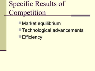 Specific Results of
Competition
Market equilibrium
Technological advancements
Efficiency
 