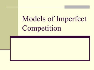 Models of Imperfect
Competition
 