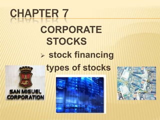 CHAPTER 7
CORPORATE
STOCKS
stock financing
 types of stocks


 