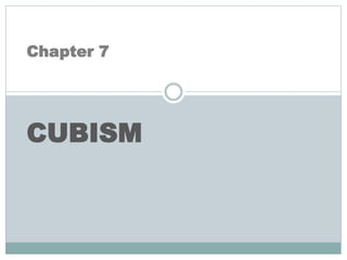 Chapter 7
CUBISM
 